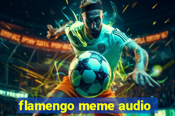 flamengo meme audio